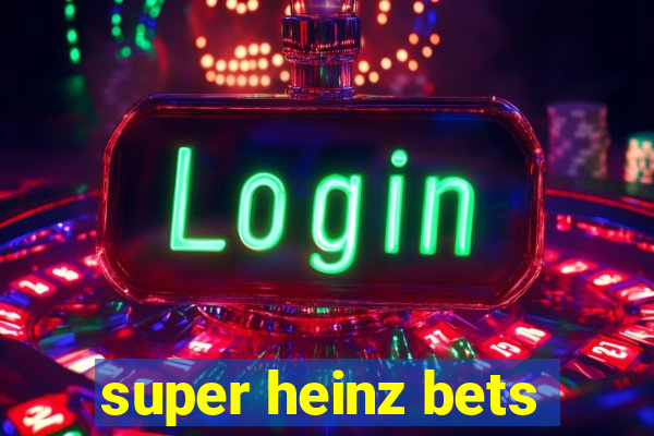 super heinz bets