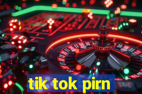tik tok pirn