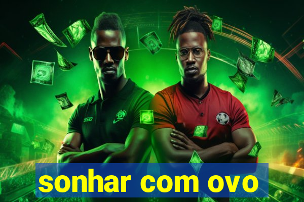 sonhar com ovo