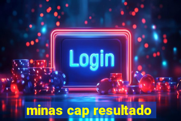 minas cap resultado