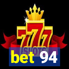bet 94