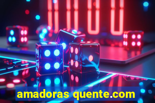 amadoras quente.com