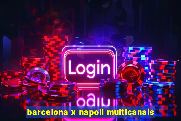 barcelona x napoli multicanais