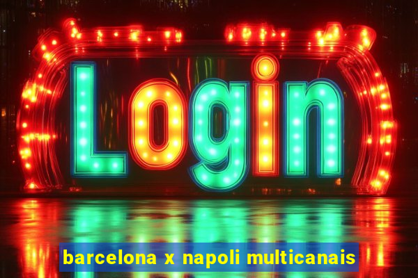 barcelona x napoli multicanais