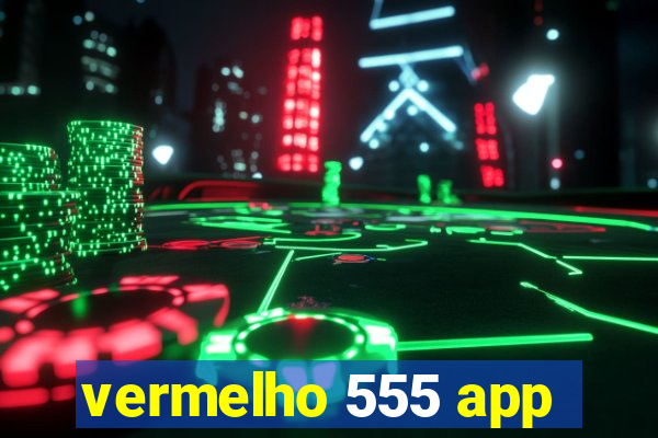 vermelho 555 app