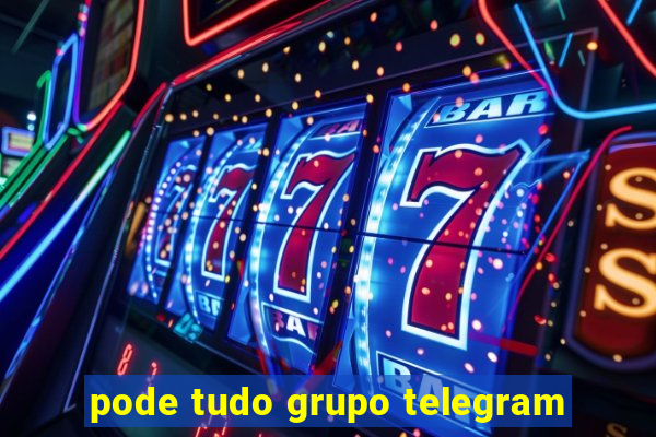 pode tudo grupo telegram