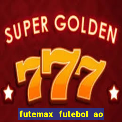 futemax futebol ao vivo atualizado