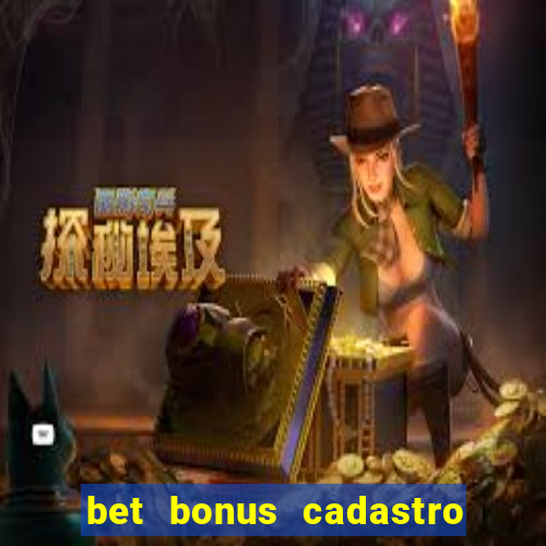 bet bonus cadastro sem deposito