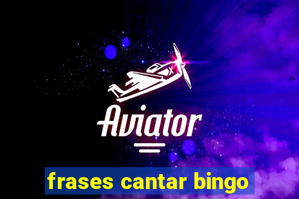 frases cantar bingo