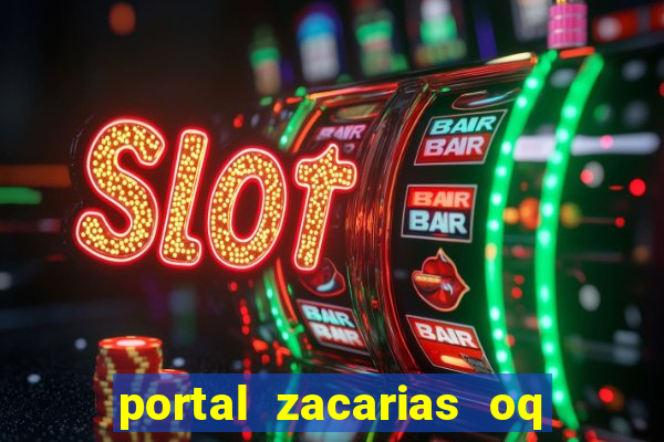 portal zacarias oq q e para falar