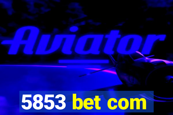 5853 bet com