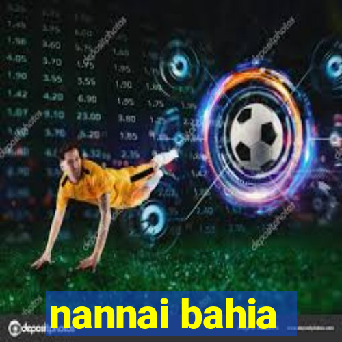 nannai bahia