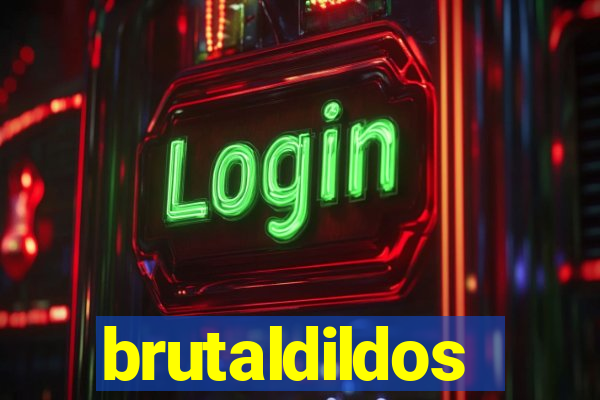 brutaldildos