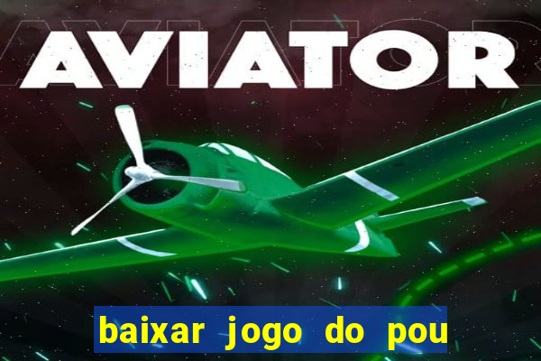 baixar jogo do pou no play store