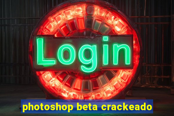 photoshop beta crackeado