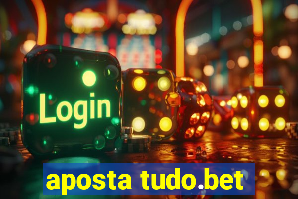 aposta tudo.bet