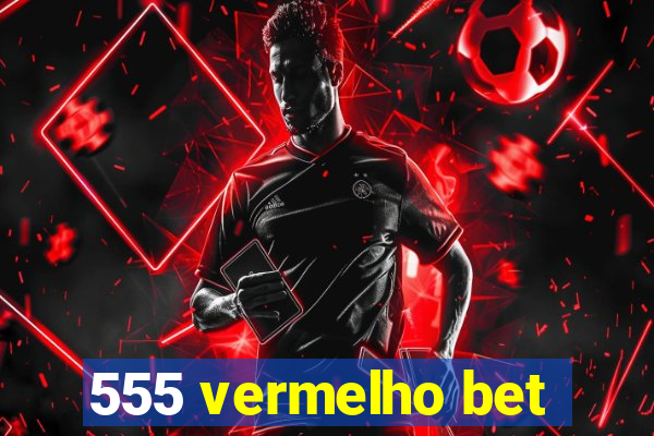 555 vermelho bet