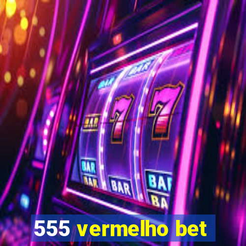 555 vermelho bet