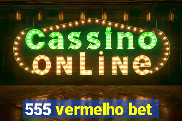 555 vermelho bet