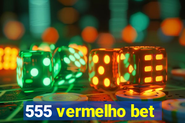 555 vermelho bet