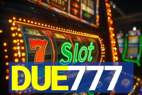 DUE777