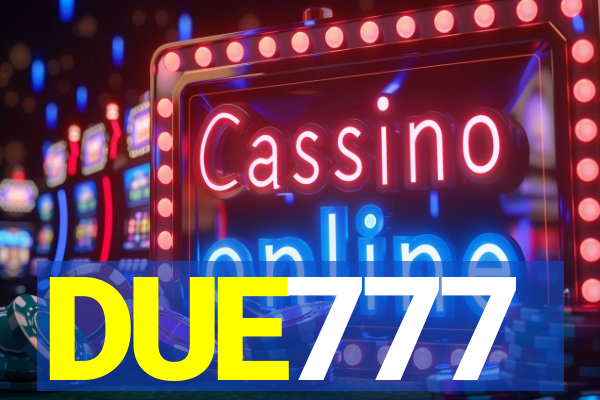 DUE777