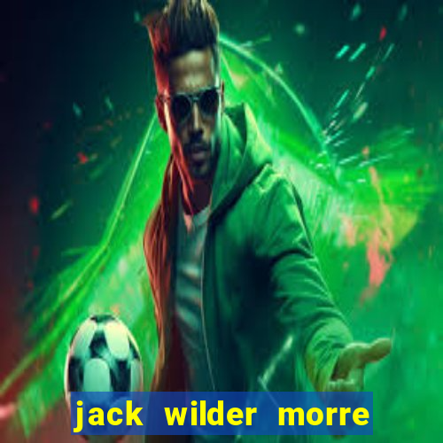 jack wilder morre em truque de mestre