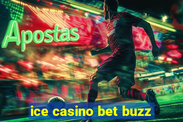 ice casino bet buzz