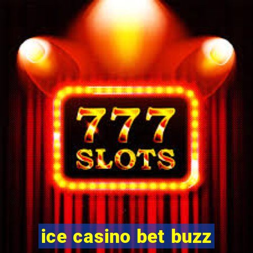 ice casino bet buzz