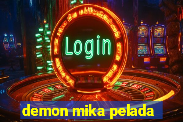 demon mika pelada