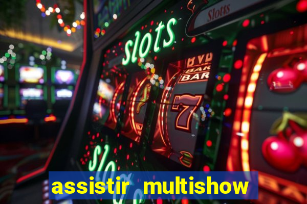 assistir multishow ao vivo