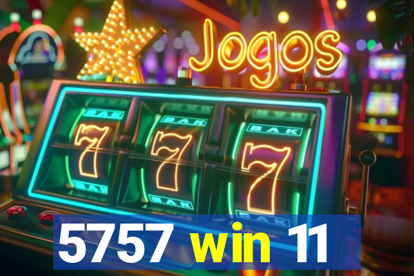 5757 win 11