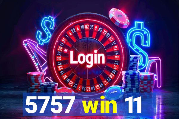 5757 win 11