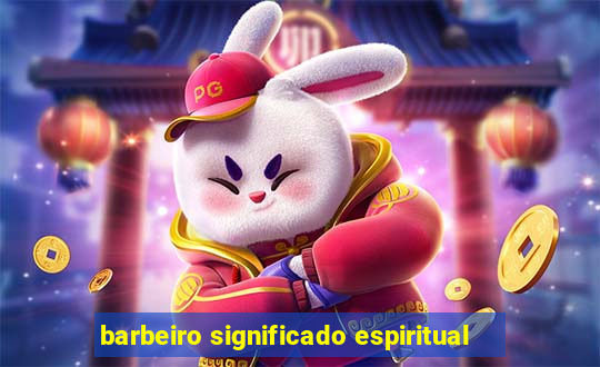 barbeiro significado espiritual