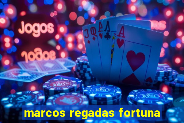marcos regadas fortuna