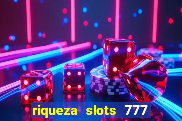 riqueza slots 777 paga mesmo