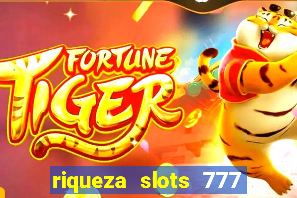 riqueza slots 777 paga mesmo