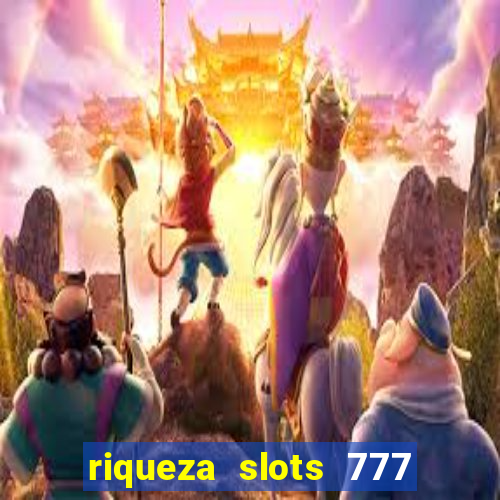 riqueza slots 777 paga mesmo