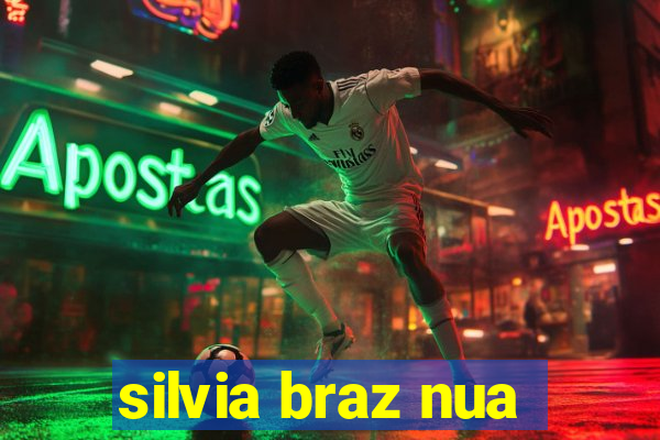 silvia braz nua