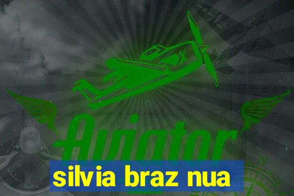 silvia braz nua