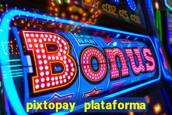 pixtopay plataforma de jogos