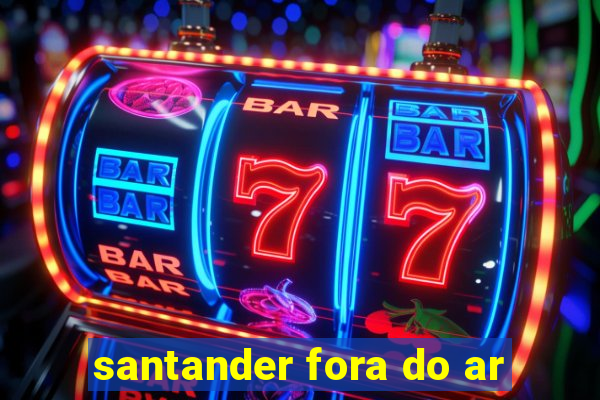 santander fora do ar