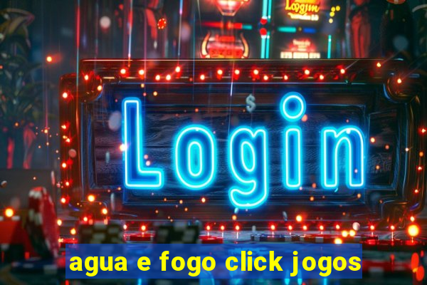 agua e fogo click jogos
