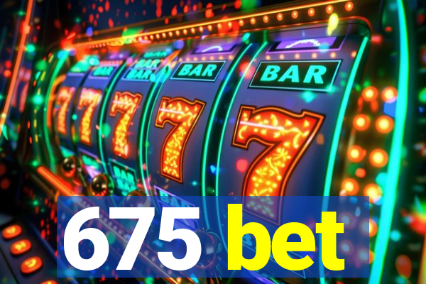 675 bet