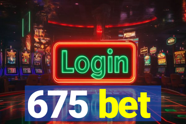 675 bet