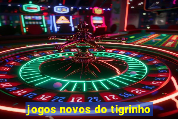 jogos novos do tigrinho