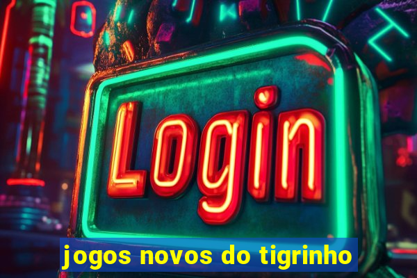 jogos novos do tigrinho
