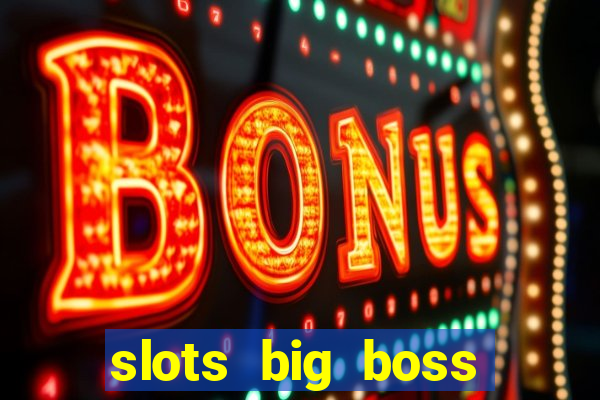 slots big boss paga mesmo