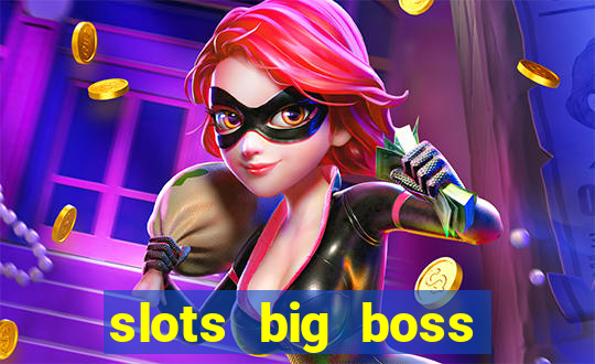 slots big boss paga mesmo