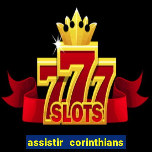 assistir corinthians multi canais
